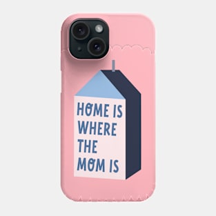 Home Is Where The Mom Is Mother Appreciation Day Quote Phone Case