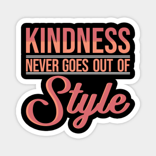 'Kindness Never Goes Out Of Style' Radical Kindness Shirt Magnet