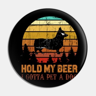 Holding My Beer I Gotta Pet This Corgi Pin