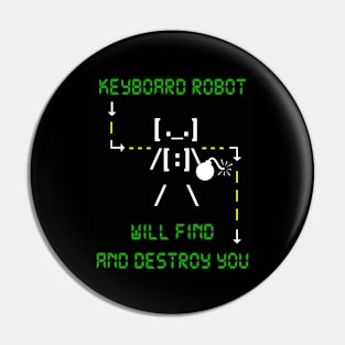 KEYBOARD ROBOT WILL FIND AND DESTROY YOU Pin