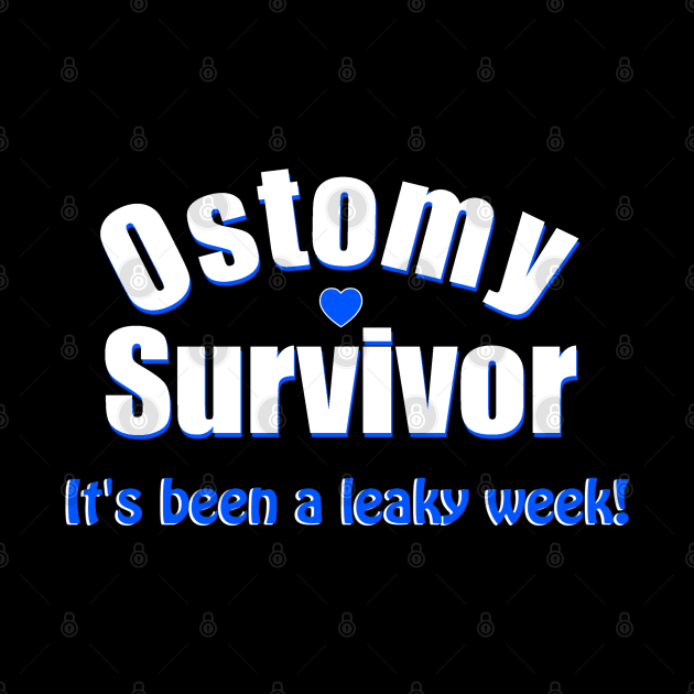 Ostomy Survivor "It's Been A Leaky Week" by WordDesign