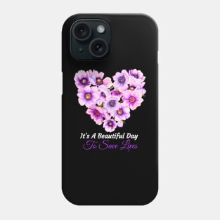 Its a Beautiful Day To Save lives Gift T-Shirt Phone Case