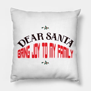 Dear Santa: Bring Joy To My Family Pillow