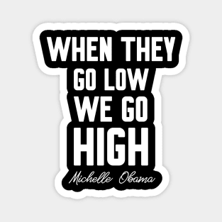 When they go low we go high Magnet