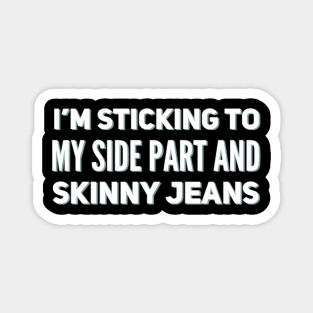 I'm sticking to my side parts and skinny jeans - Millennial Magnet