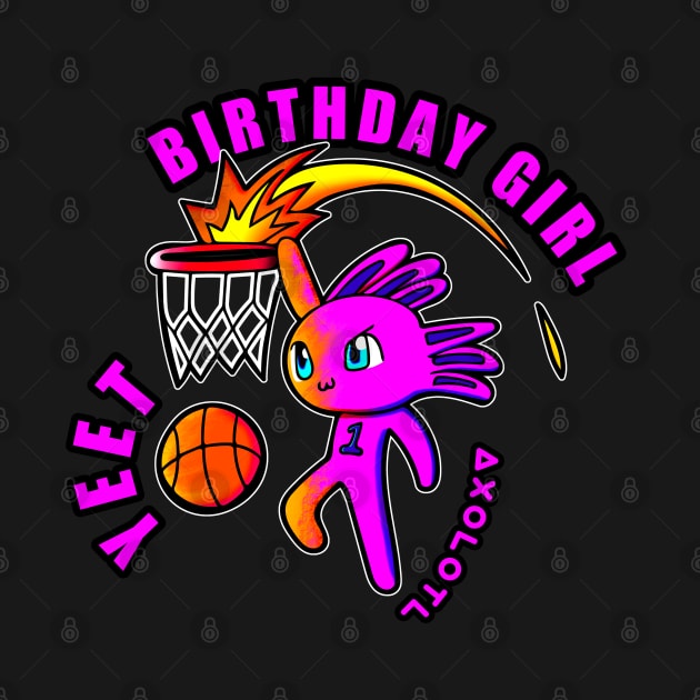 Birthday Girl Slam Dunk Yeet Axolotl Basketball Kids Teens Sports by MaystarUniverse