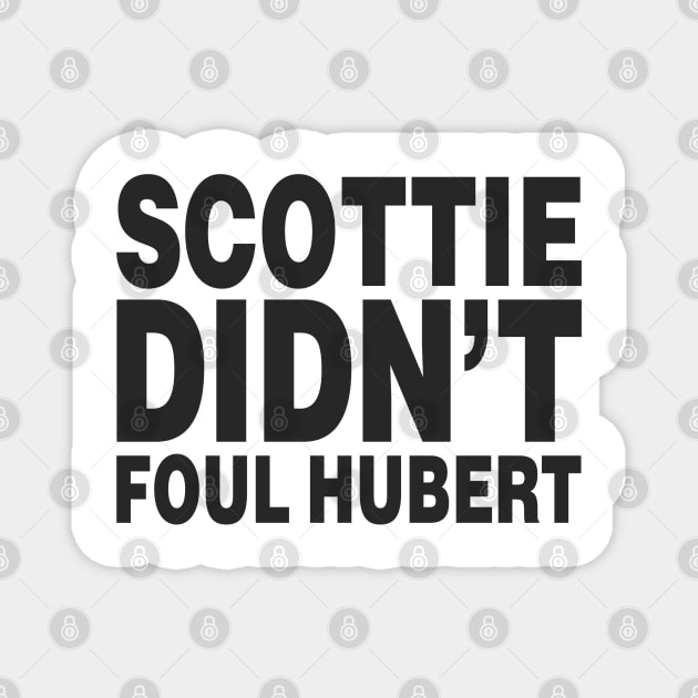 SCOTTIE DIDN'T FOUL HUBERT (Scottie Pippen) Magnet by 90s Bulls Shirts