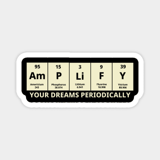 Amplify Your Dreams Periodically Magnet