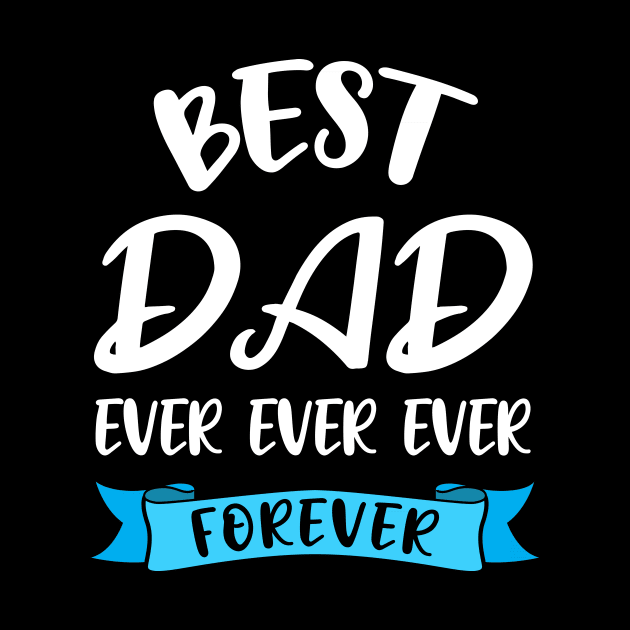 Best Dad Ever Forever Shirt Fathers Day Gift Papa Birthday by stonefruit