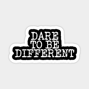 Dare To Be Different Magnet