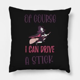 Of Course I Can Drive A Stick Witch Funny Halloween - Stick Witch Funny Halloween Pillow