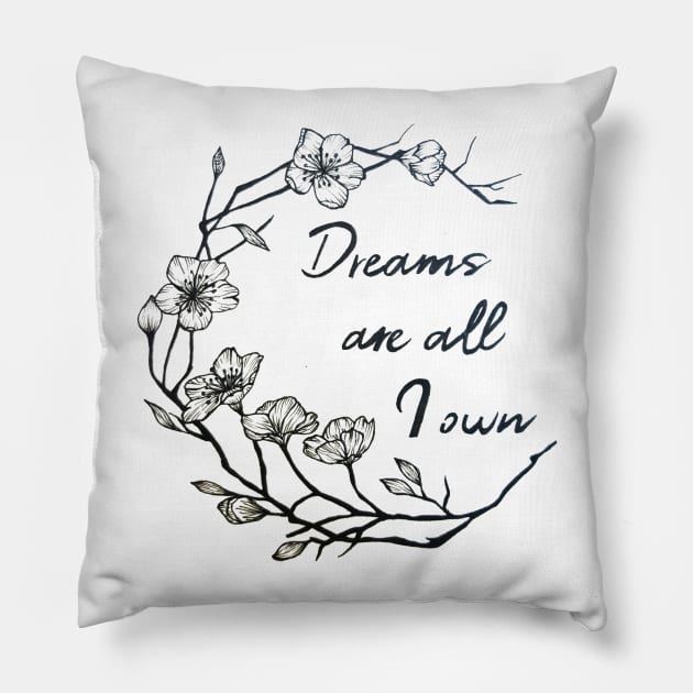 Dreams are all I own Pillow by ZuskaArt