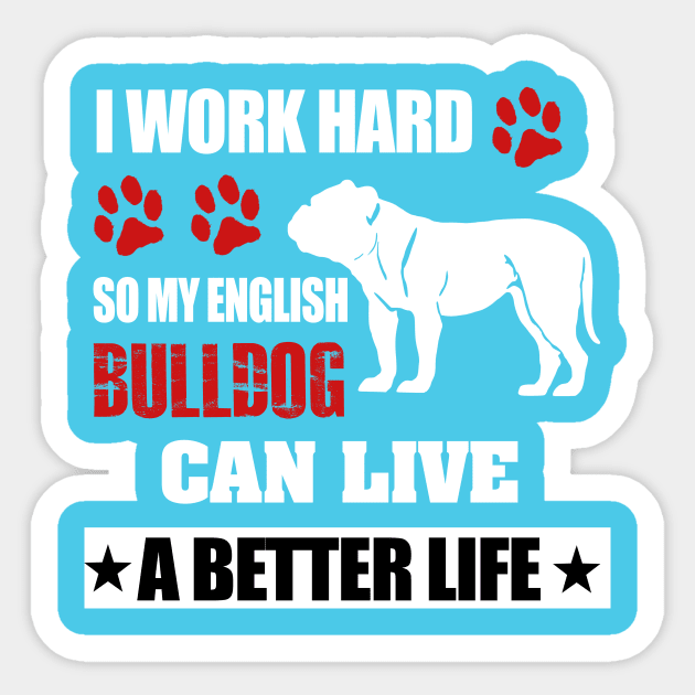 I Work Hard So My English Bulldog Have Better Life Tshirt I Work Hard So My English Bulldog Have Better Life Tshirt
