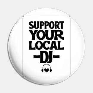 SUPPORT YOUR LOCAL DJ Pin