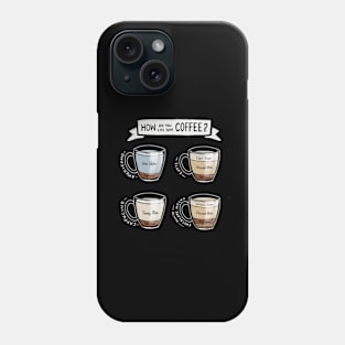 How do you like your coffee? Phone Case