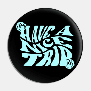 Have A Nice Trip (Blue) Pin