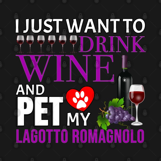 I Just Want To Drink Wine And Pet My Lagotto Romagnolo - Gift For Lagotto Romagnolo Owner Dog Breed,Dog Lover, Lover by HarrietsDogGifts