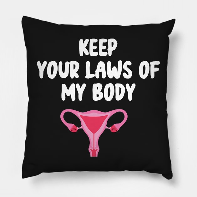 Pro-Choice Feminist Keep Your Laws Of My Body Pillow by WassilArt