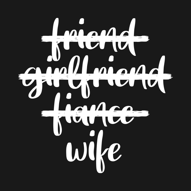 Friend. Girlfriend. Fiance. Wife. by kaliyuga