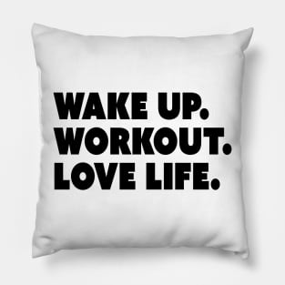 Wake Up. Workout. Love Life. Pillow
