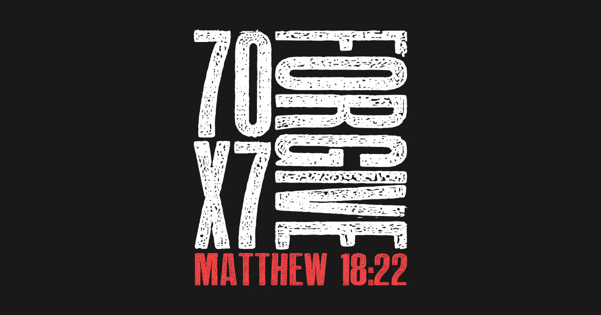 Forgive 70 X 7 Times Seventy Times Seven Jesus Matthew 18 22 Forgive Sticker Teepublic