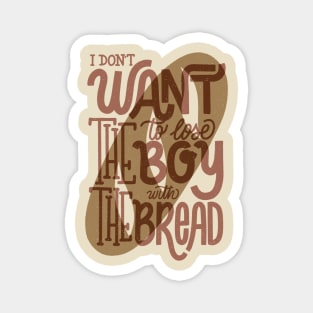 I don't want to lose the boy with the bread Magnet