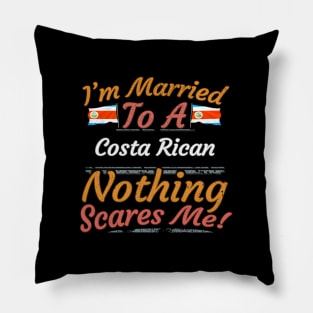 I'm Married To A Costa Rican Nothing Scares Me - Gift for Costa Rican From Costa Rica Americas,Central America, Pillow