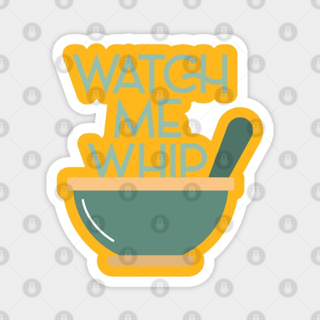 WATCH ME WHIP Magnet by EdsTshirts