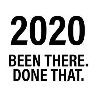 2020 Been there. Done that. T-Shirt