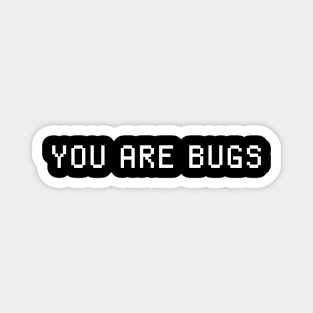 you are bugs message Magnet