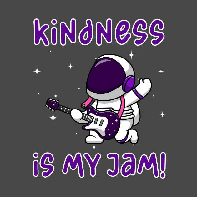 Kindness is My Jam with Astronaut in Space Suit Playing Guitar by Unified by Design