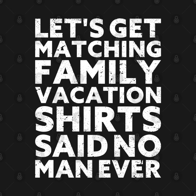 Let's Get Matching Family Vacation Said No Man Ever by ELISLE