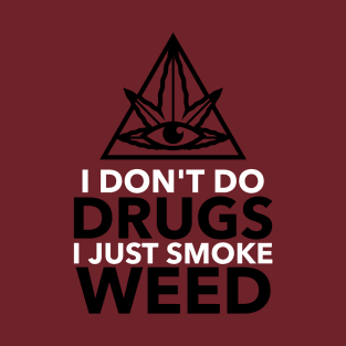 I don't do drugs I just smoke weed T-Shirt