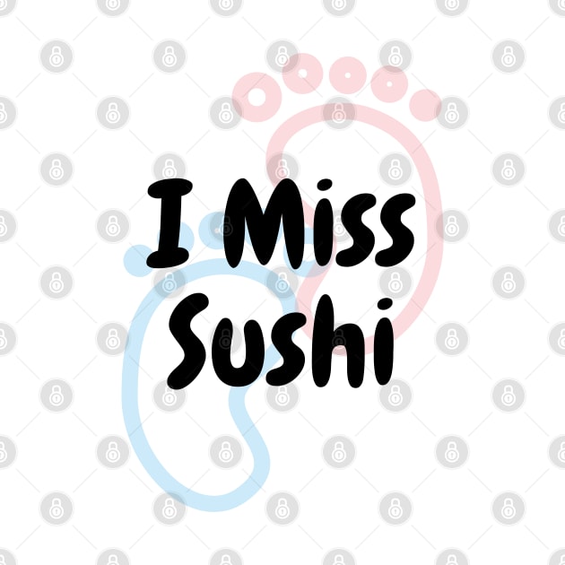 I Miss Sushi - Pregnancy by DennisMcCarson