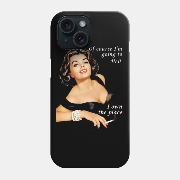 Of Course I'm Going To Hell I Own The Place Phone Case by yevomoine