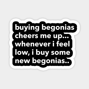 buying begonias cheers me up... Magnet