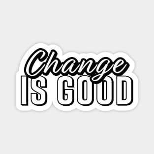 Change is Good Magnet