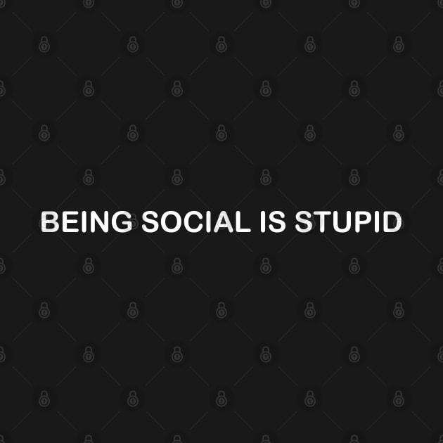 Being Social is Stupid by Meat Beat