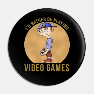 I'd Rather Be Playing Video Games Pin