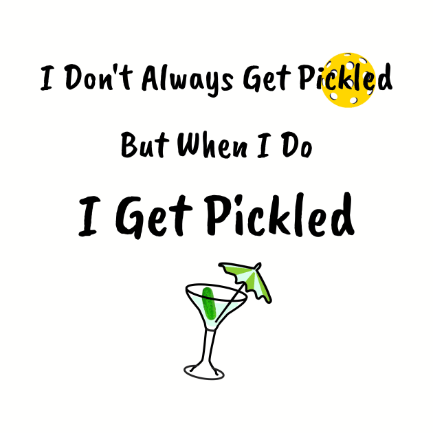 I Don't Always Get Pickled, But When I Do I Get Pickled by numpdog