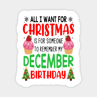 All I Want For Christmas is for Someone to Remember my December Birthday Funny Birthday Gift Magnet