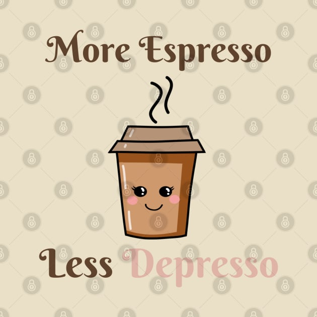 More Espresso, Less Depresso! by Werewolf Moon Designs