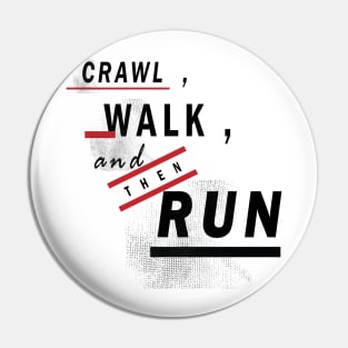 Crawl Walk Run Pin