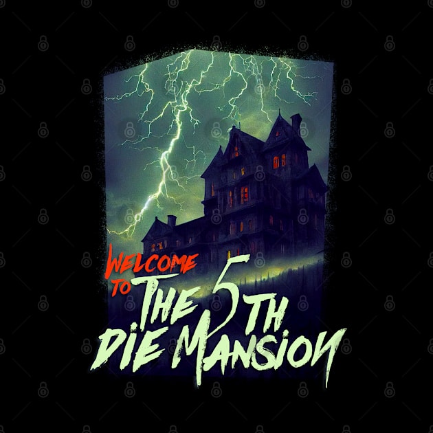 The 5th Die Mansion by Fresh! Printsss ™