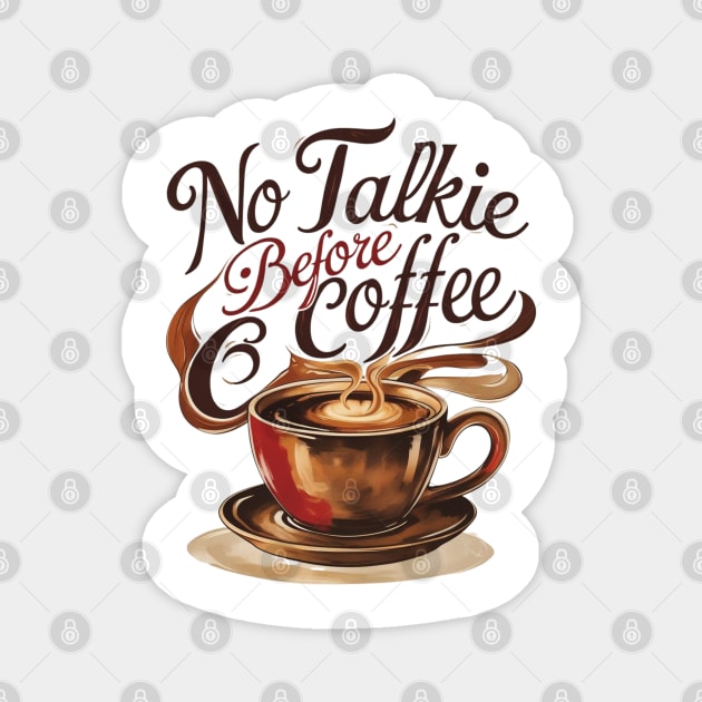 Coffee Theme No Talkie Before Coffee Magnet by SR8891