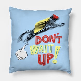 Don't Wait Up Pillow