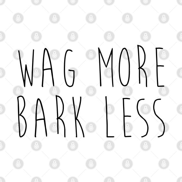 Wag more. Bark less. by Kobi