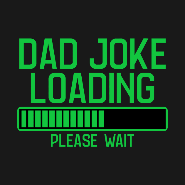 Dad Joke Loading Please Wait by My Tribe Apparel