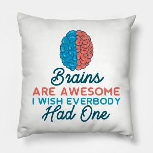 Brains Are Awesome I Wish Everyone Had One Pillow