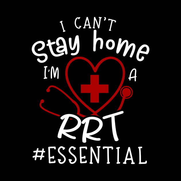 I Can't Stay Home I'm A RRT by Pelman